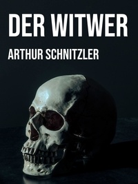 Arthur Schnitzler - Der Witwer - Eine Novelle.