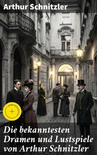 Die bekanntesten Dramen und Lustspiele von Arthur Schnitzler