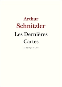 Arthur Schnitzler - Les Dernières Cartes.