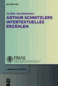 Arthur Schnitzlers intertextuelles Erzählen.