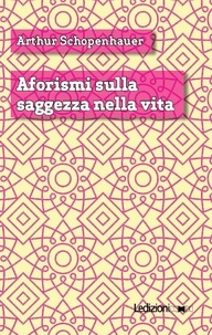 Arthur Schopenhauer - Aforismi sulla saggezza nella vita.