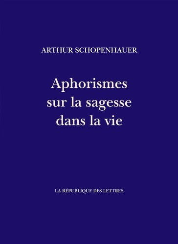 Arthur Schopenhauer - Aphorismes sur la sagesse dans la vie.