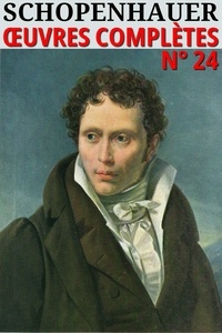 Arthur Schopenhauer - Arthur Schopenhauer - Oeuvres complètes - Classcompilé n° 24.