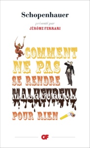 Arthur Schopenhauer - Comment ne pas se rendre malheureux pour rien.