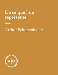 Arthur Schopenhauer - De ce que l'on représente.