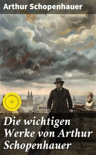 Die wichtigen Werke von Arthur Schopenhauer