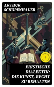 Eristische Dialektik: Die Kunst, Recht zu behalten