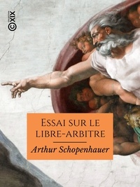 Arthur Schopenhauer et Salomon Reinach - Essai sur le libre-arbitre.