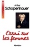 Arthur Schopenhauer - Essai sur les femmes.