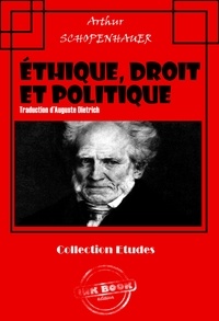 Arthur Schopenhauer et Auguste Dietrich - Éthique, droit et politique : « Parerga et Paralipomena » [édition intégrale revue et mise à jour].