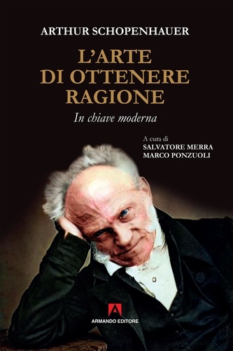 Arthur Schopenhauer et Salvatore Merra - L'arte di ottenere ragione - In chiave moderna.