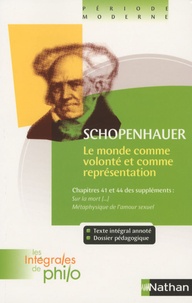 Arthur Schopenhauer - Le Monde comme volonté et comme représentation - Chapitres 41 et 44 des Suppléments : Sur la mort et en rapport avec l'indestructibilité de notre être en soi, Métaphysique de l'amour sexuel.