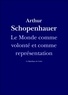 Arthur Schopenhauer - Le Monde comme volonté et comme représentation.