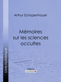  Arthur Schopenhauer et  Ligaran - Mémoires sur les sciences occultes.