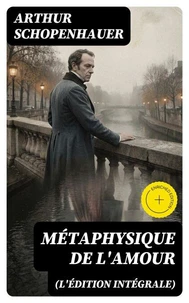 Métaphysique de l'amour (L'édition intégrale)