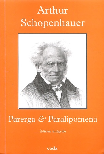 Arthur Schopenhauer - Parerga & Paralipomena - Petits écrits philosophiques.