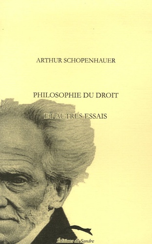 Arthur Schopenhauer - Philosophie du droit et autres essais.