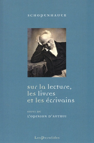 Sur la lecture, les livres et les écrivains. L'opinion d'autrui. Suivi d'une biographie de Schopenhauer