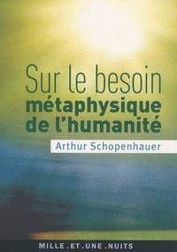 Arthur Schopenhauer - Sur le besoin métaphysique de l'humanité.