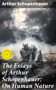 The Essays of Arthur Schopenhauer; On Human Nature
