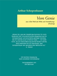 Arthur Schopenhauer et Dirk Bertram - Vom Genie - aus Die Welt als Wille und Vorstellung (Auszug).