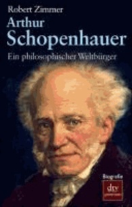 Arthur Schopenhauer - Ein philosophischer Weltbürger. Biografie.