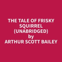 The Tale of Frisky Squirrel (Unabridged)