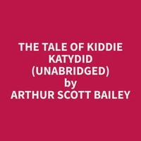The Tale of Kiddie Katydid (Unabridged)