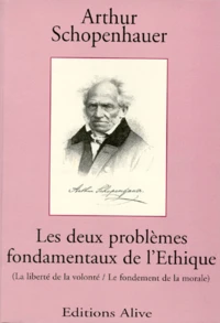 Les Deux Problemes Fondamentaux De L'Ethique. La Liberte De La Volonte, Le Fondement De La Morale