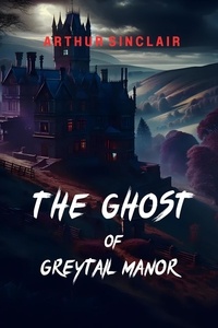  Arthur Sinclair - The Ghost of Greytail Manor.