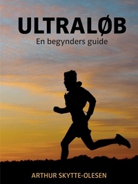 Arthur Skytte-Olesen - ULTRALØB - En begynders guide.