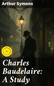 Charles Baudelaire: A Study