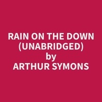Arthur Symons et Jennie Rameriez - Rain On The Down (Unabridged).