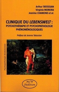 Arthur Tatossian et Virginia Moreira - Clinique du Lebenswelt : psychothérapie et psychopathologie phénoménologiques.