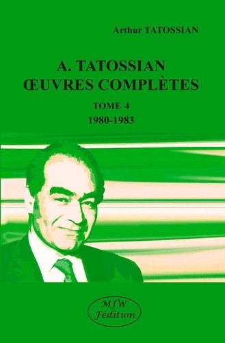 Arthur Tatossian - Oeuvres complètes - Tome 4, 1980-1983.