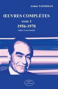 Arthur Tatossian - Oeuvres complètes - Tome 1, 1956-1970.