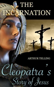 The Incarnation: Cleopatra's Story of Jesus