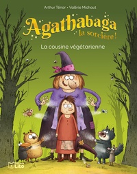 Arthur Ténor et Valérie Michaut - Agathabaga la sorcière !  : La cousine végétarienne.
