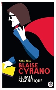Arthur Ténor - Blaise Cyrano, le raté magnifique.