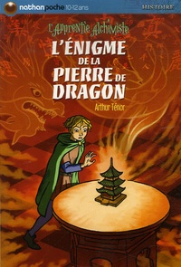 Arthur Ténor - L'Apprentie alchimiste  : L'énigme de la pierre de dragon.