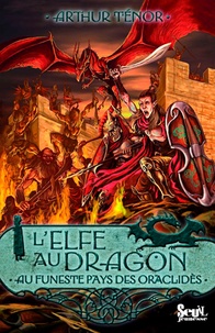 Arthur Ténor - L'elfe au dragon Tome 4 : Au pays des Oraclidès.