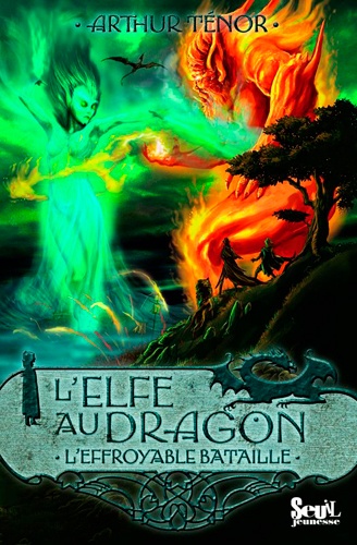 Arthur Ténor - L'elfe au dragon Tome 5 : L'effroyable bataille.