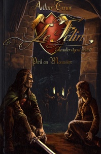 Arthur Ténor - Le Félin, chevalier agent secret  : Péril au Monastère.