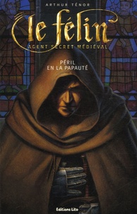 Arthur Ténor - Le Félin, chevalier agent secret  : Péril en la papauté.