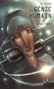 Arthur Ténor - Le secret du génie humain.