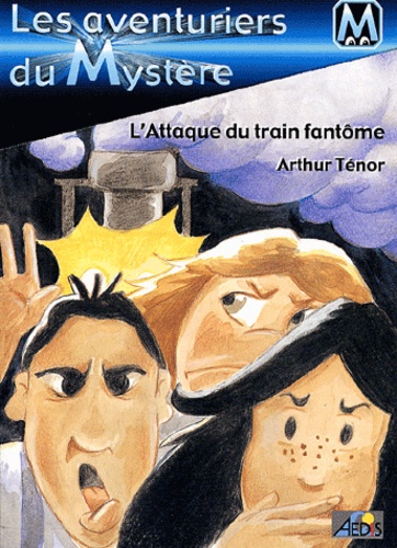 Arthur Ténor - Les Aventuriers Du Mystere Tome 2 : L'Attaque Du Train Fantome.