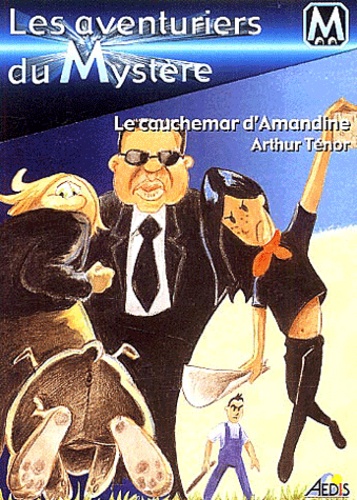 Arthur Ténor - Les Aventuriers Du Mystere Tome 5 : Le Cauchemar D'Amandine.