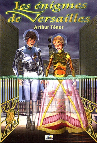 Arthur Ténor - Les énigmes de Versailles.