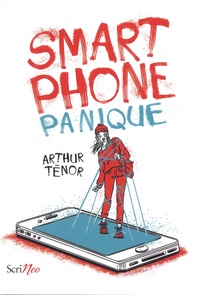 Arthur Ténor - Smartphone panique - Comment mon téléphone a fait de moi un instrument de malheur.