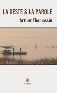 Arthur Thomassin - La geste et la parole.